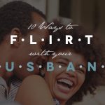 flirt with your husband